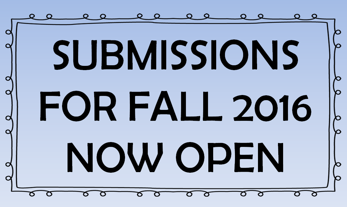 Currently Accepting Submissions for Fall 2016